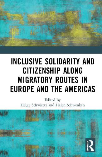 Inclusive Solidarity and Citizenship along Migratory Routes in Europe and the Americas.