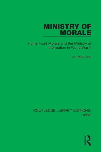 Ministry of Morale: Home Front Morale and the Ministry of Information in World War II.