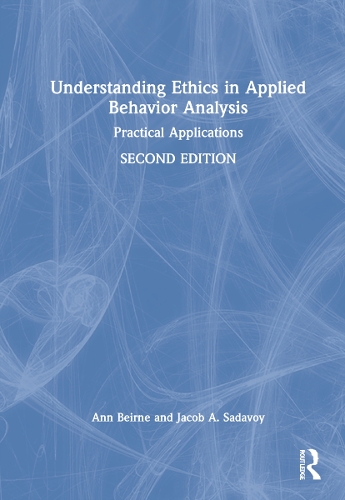 Understanding Ethics in Applied Behavior Analysis: Practical Applications. 2nd edition