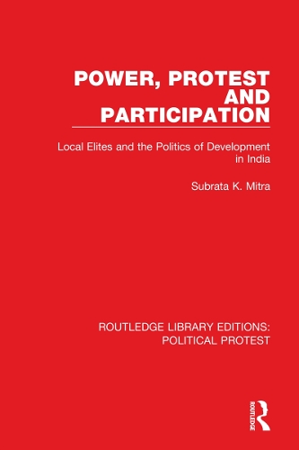 Power, Protest and Participation: Local Elites and the Politics of Development in India.