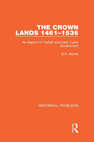 The Crown Lands 1461-1536: An Aspect of Yorkist and Early Tudor Government.