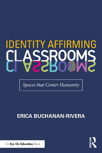 Identity Affirming Classrooms: Spaces that Center Humanity.