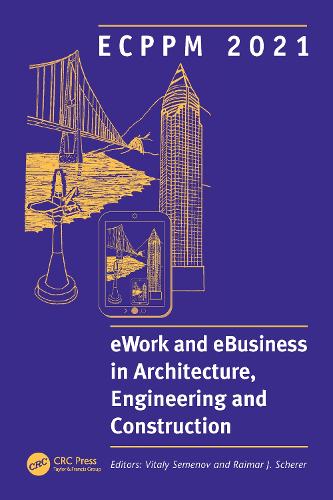 ECPPM 2021 - eWork and eBusiness in Architecture, Engineering and Construction: Proceedings of the 13th European Conference on Product & Process Modelling (ECPPM 2021), 15-17 September 2021, Moscow, Russia.