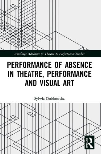 Performance of Absence in Theatre, Performance and Visual Art.