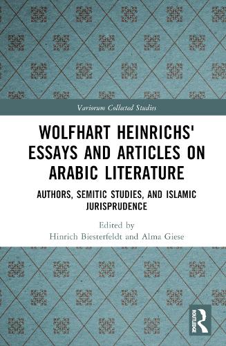 Wolfhart Heinrichs? Essays and Articles on Arabic Literature: Authors, Semitic Studies, and Islamic Jurisprudence.
