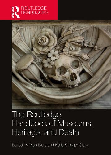 The Routledge Handbook of Museums, Heritage, and Death.