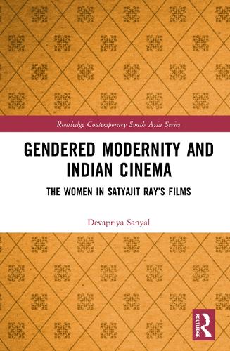 Gendered Modernity and Indian Cinema: The Women in Satyajit Ray's Films.