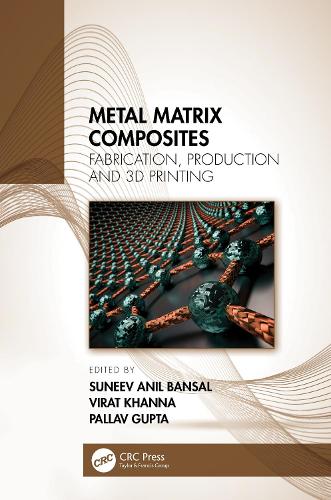 Metal Matrix Composites: Fabrication, Production and 3D Printing.
