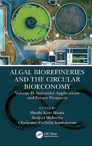 Algal Biorefineries and the Circular Bioeconomy: Industrial Applications and Future Prospects.