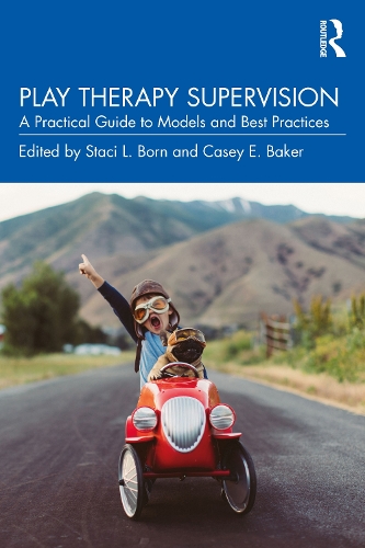 Play Therapy Supervision: A Practical Guide to Models and Best Practices.