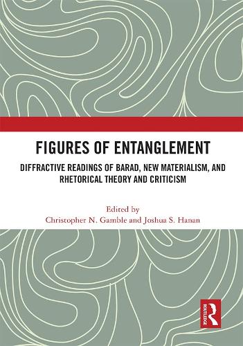 Figures of Entanglement: Diffractive Readings of Barad, New Materialism, and Rhetorical Theory and Criticism.