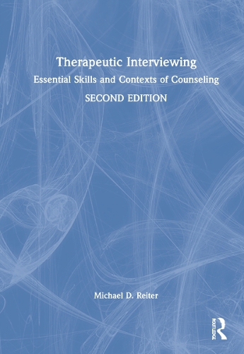 Therapeutic Interviewing: Essential Skills and Contexts of Counseling. 2nd edition