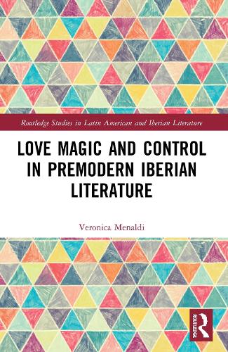 Love Magic and Control in Premodern Iberian Literature.