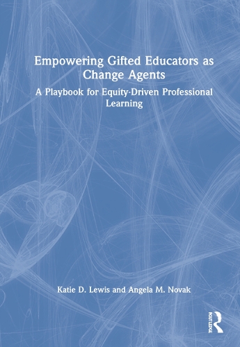 Empowering Gifted Educators as Change Agents: A Playbook for Equity-Driven Professional Learning.
