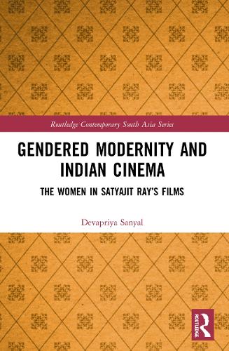 Gendered Modernity and Indian Cinema: The Women in Satyajit Ray's Films.