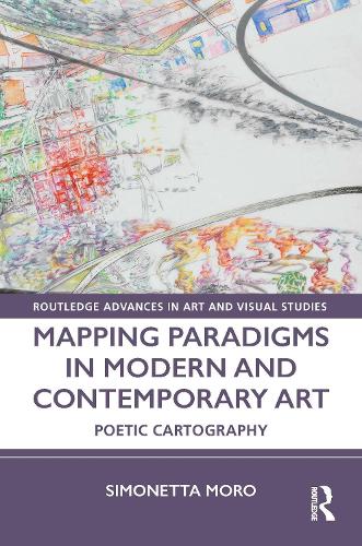 Mapping Paradigms in Modern and Contemporary Art: Poetic Cartography.