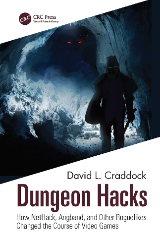 Dungeon Hacks: How NetHack, Angband, and Other Rougelikes Changed the Course of Video Games.