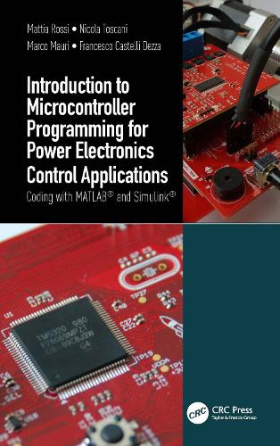Introduction to Microcontroller Programming for Power Electronics Control Applications: Coding with MATLAB (R) and Simulink (R).