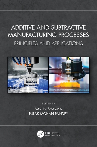 Additive and Subtractive Manufacturing Processes: Principles and Applications.