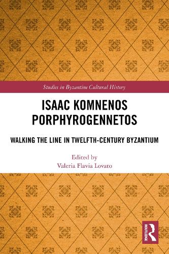 Isaac Komnenos Porphyrogennetos: Walking the Line in Twelfth-Century Byzantium.