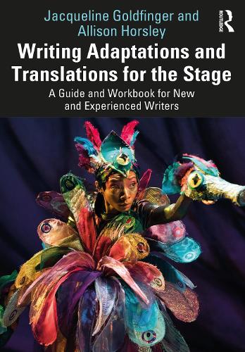 Writing Adaptations and Translations for the Stage: A Guide and Workbook for New and Experienced Writers.