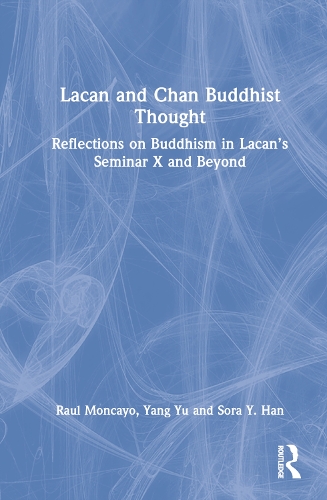 Lacan and Chan Buddhist Thought: Reflections on Buddhism in Lacan's Seminar X and Beyond.