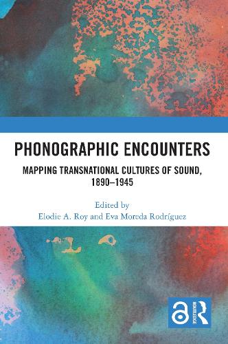 Phonographic Encounters: Mapping Transnational Cultures of Sound, 1890-1945.