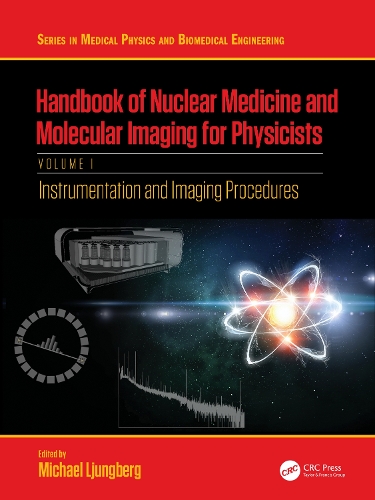 Handbook of Nuclear Medicine and Molecular Imaging for Physicists: Instrumentation and Imaging Procedures, Volume I.