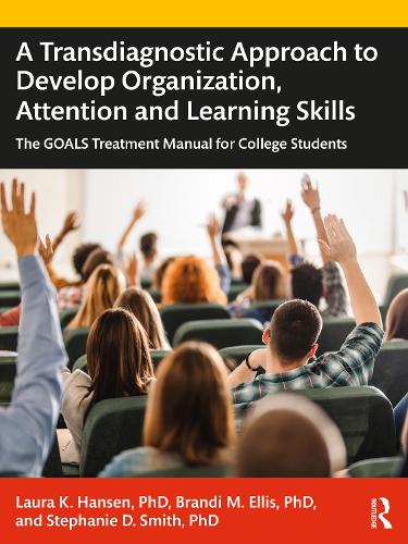 A Transdiagnostic Approach to Develop Organization, Attention and Learning Skills: The GOALS Treatment Manual for College Students.