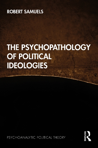 The Psychopathology of Political Ideologies.