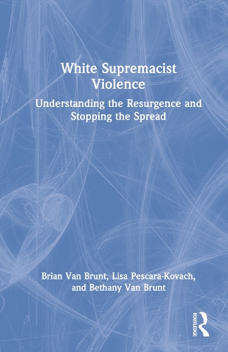 White Supremacist Violence: Understanding the Resurgence and Stopping the Spread.