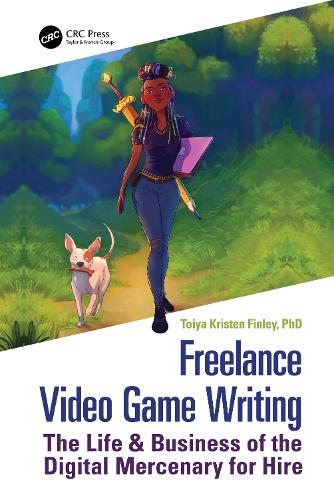 Freelance Video Game Writing: The Life & Business of the Digital Mercenary for Hire.