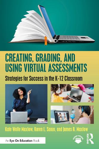 Creating, Grading, and Using Virtual Assessments: Strategies for Success in the K-12 Classroom.