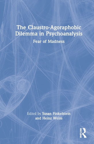 The Claustro-Agoraphobic Dilemma in Psychoanalysis: Fear of Madness.