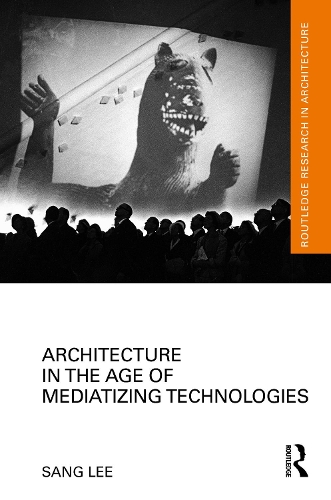 Architecture in the Age of Mediatizing Technologies.