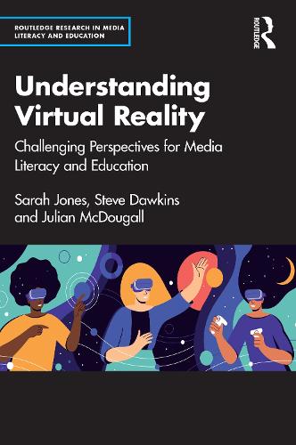 Understanding Virtual Reality: Challenging Perspectives for Media Literacy and Education.