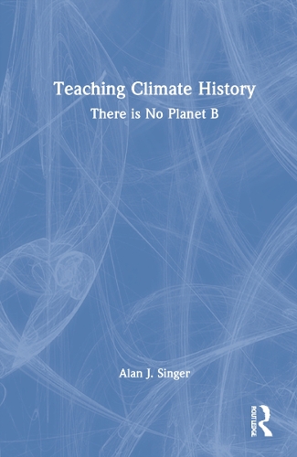 Teaching Climate History: There is No Planet B.