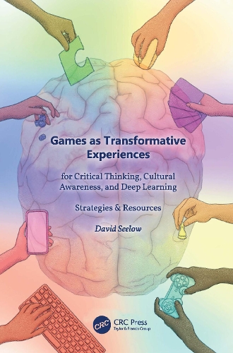 Games as Transformative Experiences for Critical Thinking, Cultural Awareness, and Deep Learning: Strategies & Resources.