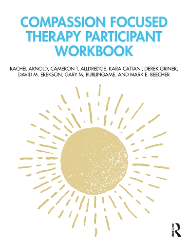 Compassion Focused Therapy Participant Workbook.