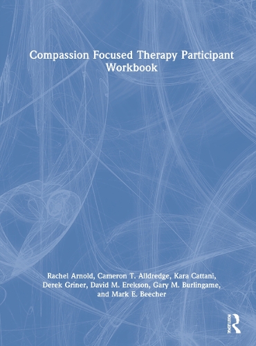 Compassion Focused Therapy Participant Workbook.