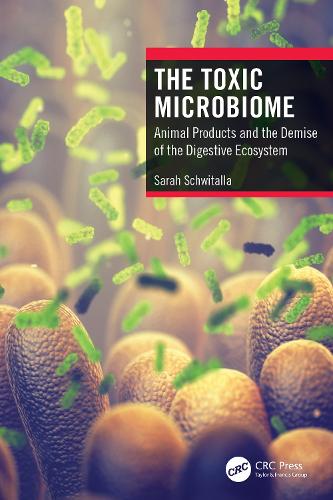 The Toxic Microbiome: Animal Products and the Demise of the Digestive Ecosystem.
