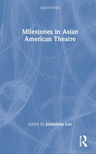 Milestones in Asian American Theatre.