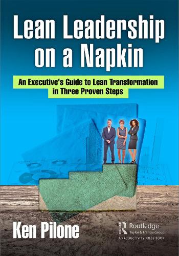 Lean Leadership on a Napkin: An Executive's Guide to Lean Transformation in Three Proven Steps.