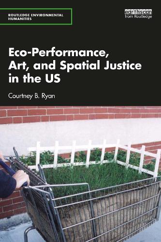 Eco-Performance, Art, and Spatial Justice in the US.