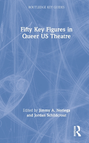 Fifty Key Figures in Queer US Theatre.