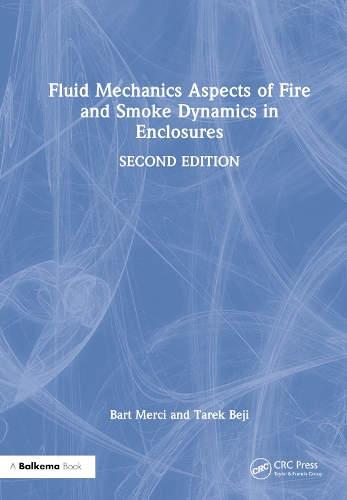 Fluid Mechanics Aspects of Fire and Smoke Dynamics in Enclosures. 2nd edition