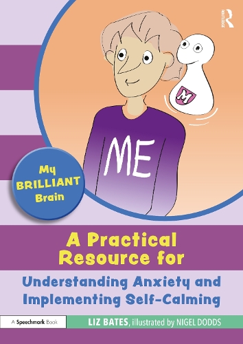 My Brilliant Brain: A Practical Resource for Understanding Anxiety and Implementing Self-Calming.