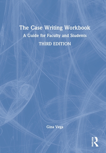 The Case Writing Workbook: A Guide for Faculty and Students. 3rd edition