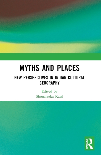 Myths and Places: New Perspectives in Indian Cultural Geography.