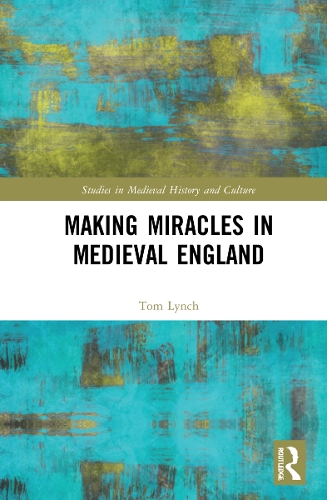 Making Miracles in Medieval England.